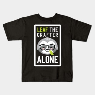 Funny Crafter Pun - Leaf me Alone - Gifts for Crafters Kids T-Shirt